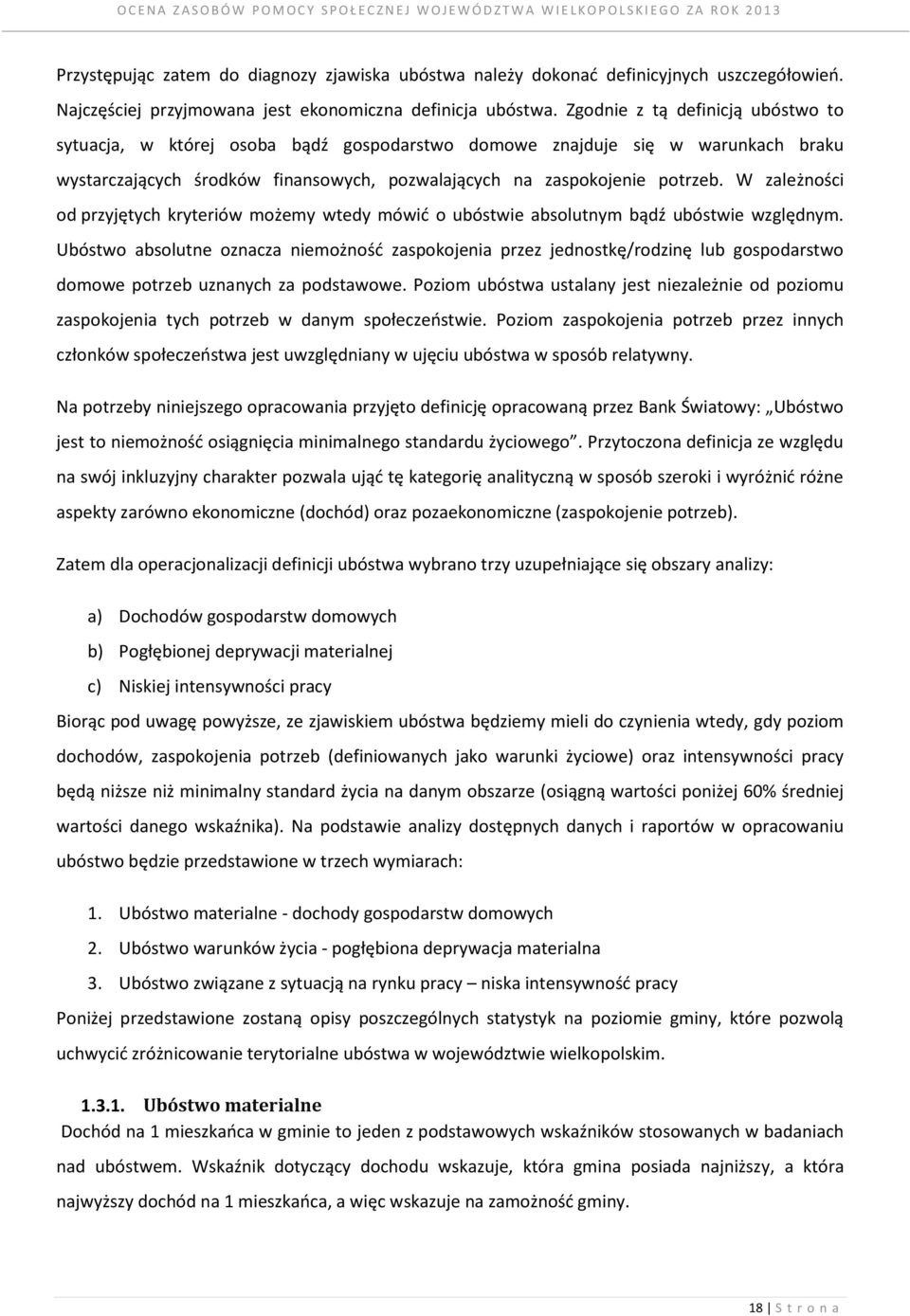 W zależności od przyjętych kryteriów możemy wtedy mówić o ubóstwie absolutnym bądź ubóstwie względnym.