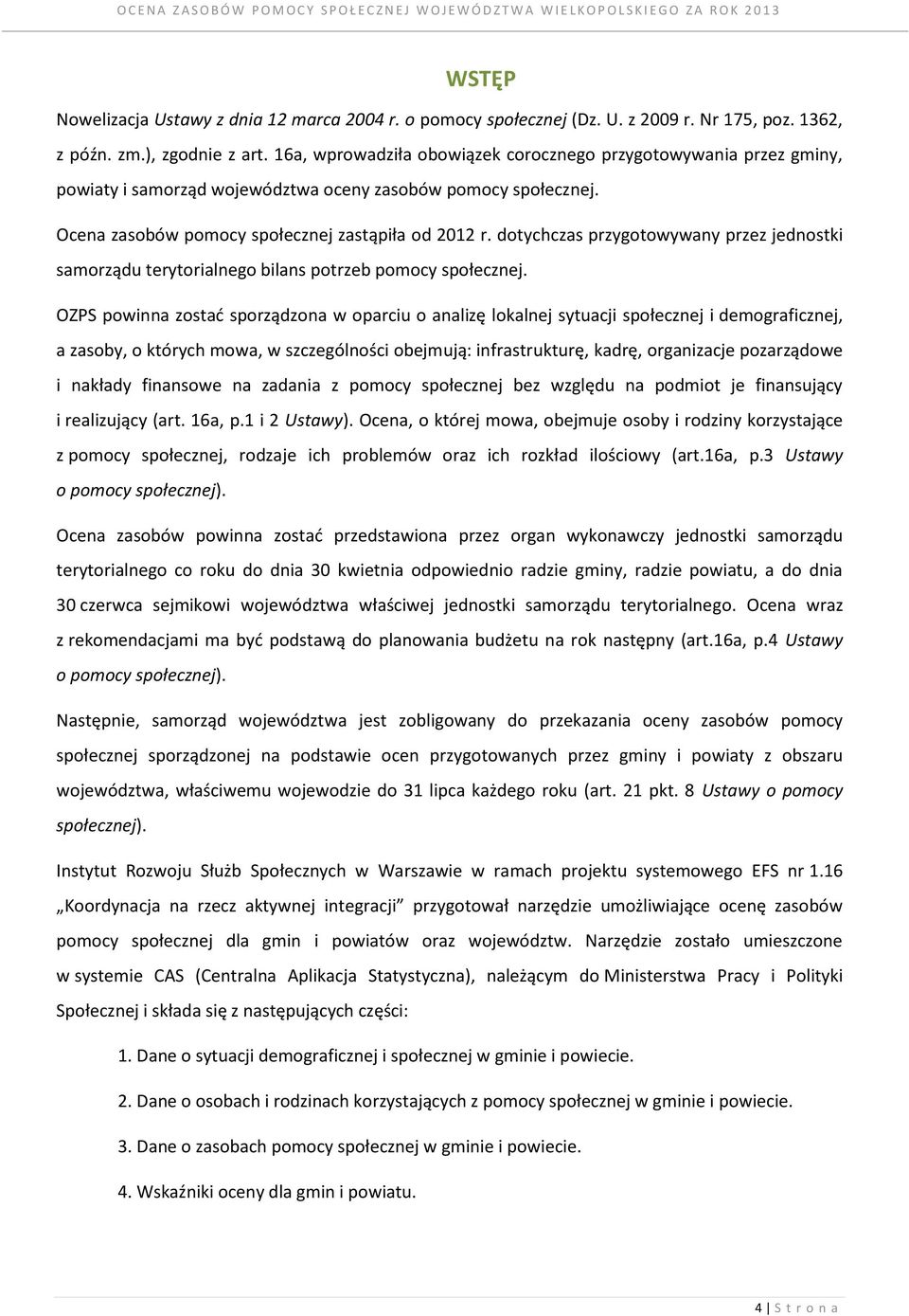 dotychczas przygotowywany przez jednostki samorządu terytorialnego bilans potrzeb pomocy społecznej.