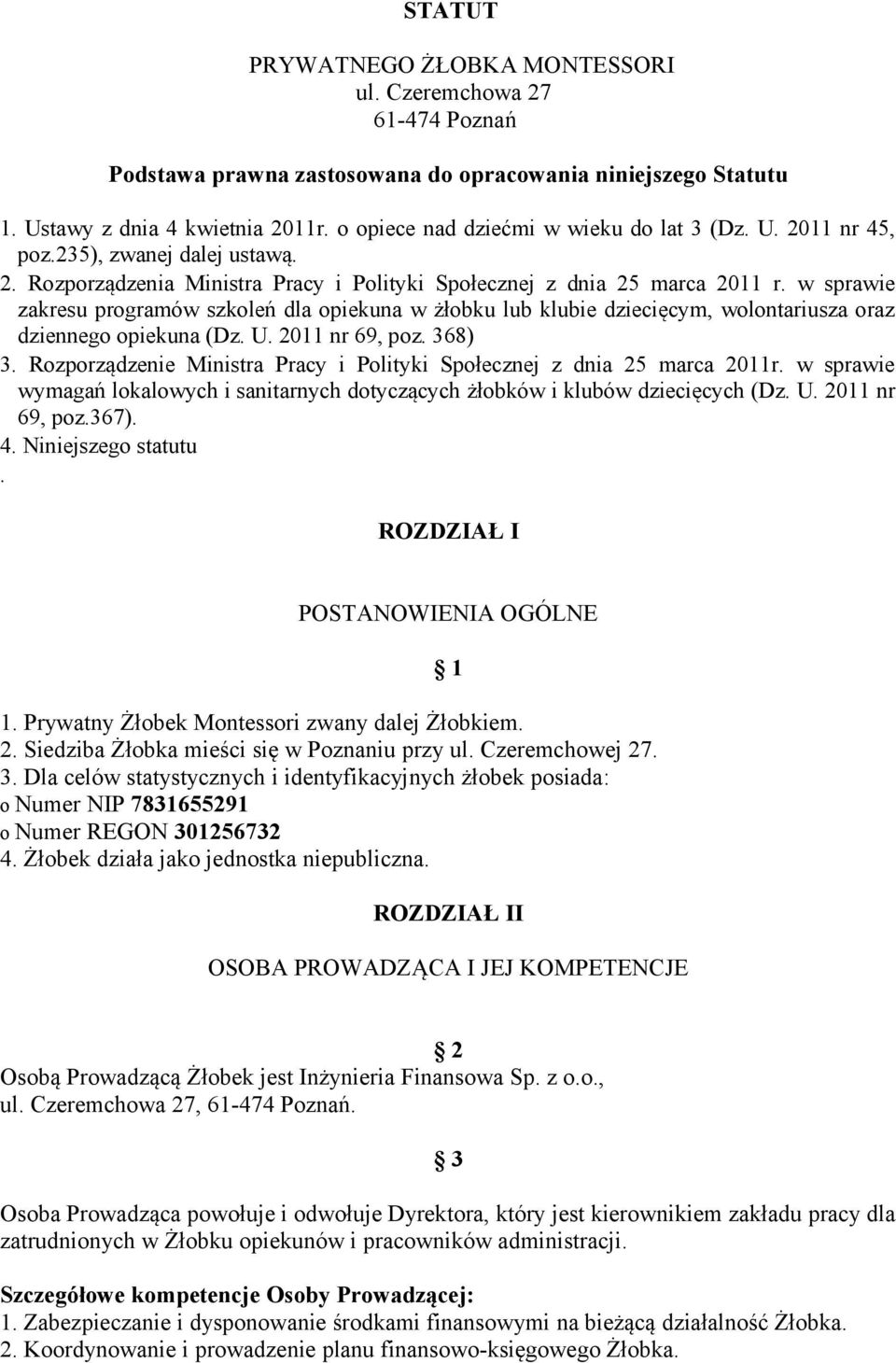 w sprawie zakresu programów szkoleń dla opiekuna w żłobku lub klubie dziecięcym, wolontariusza oraz dziennego opiekuna (Dz. U. 2011 nr 69, poz. 368) 3.