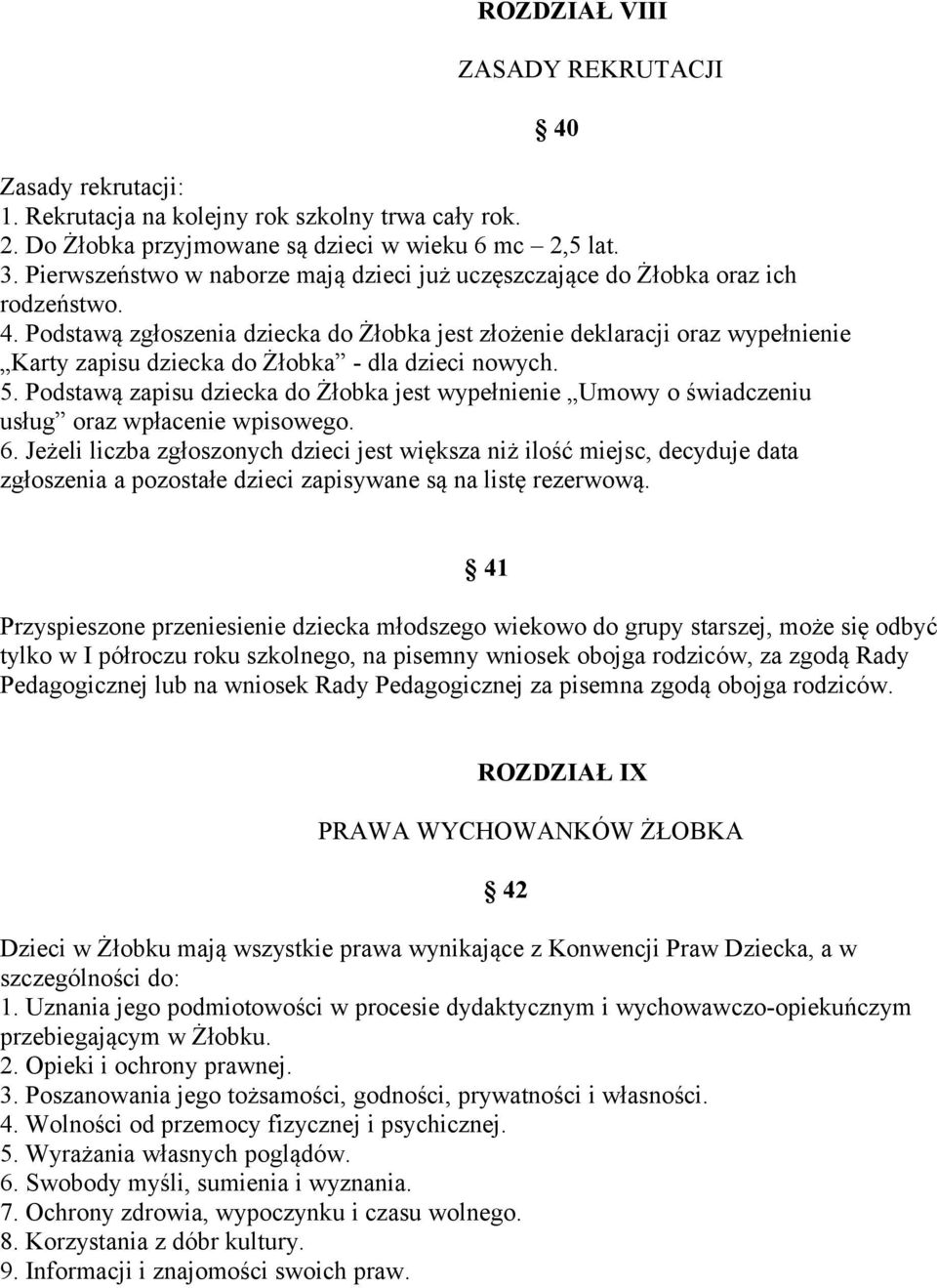 Podstawą zgłoszenia dziecka do Żłobka jest złożenie deklaracji oraz wypełnienie Karty zapisu dziecka do Żłobka - dla dzieci nowych. 5.