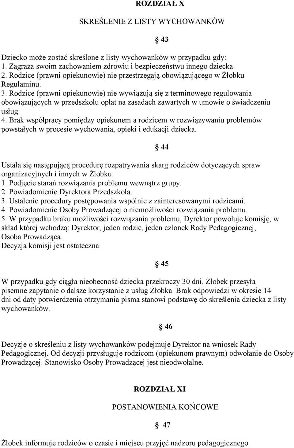 Rodzice (prawni opiekunowie) nie wywiązują się z terminowego regulowania obowiązujących w przedszkolu opłat na zasadach zawartych w umowie o świadczeniu usług. 4.