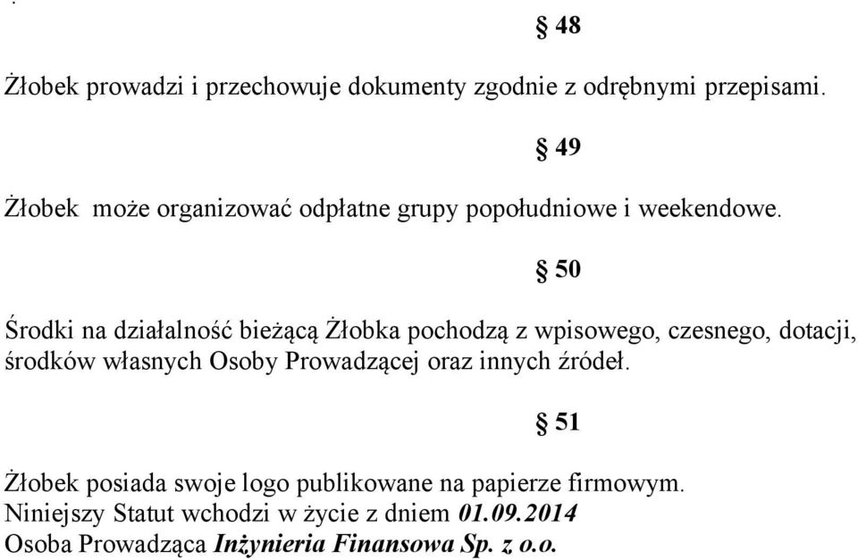 50 Środki na działalność bieżącą Żłobka pochodzą z wpisowego, czesnego, dotacji, środków własnych Osoby