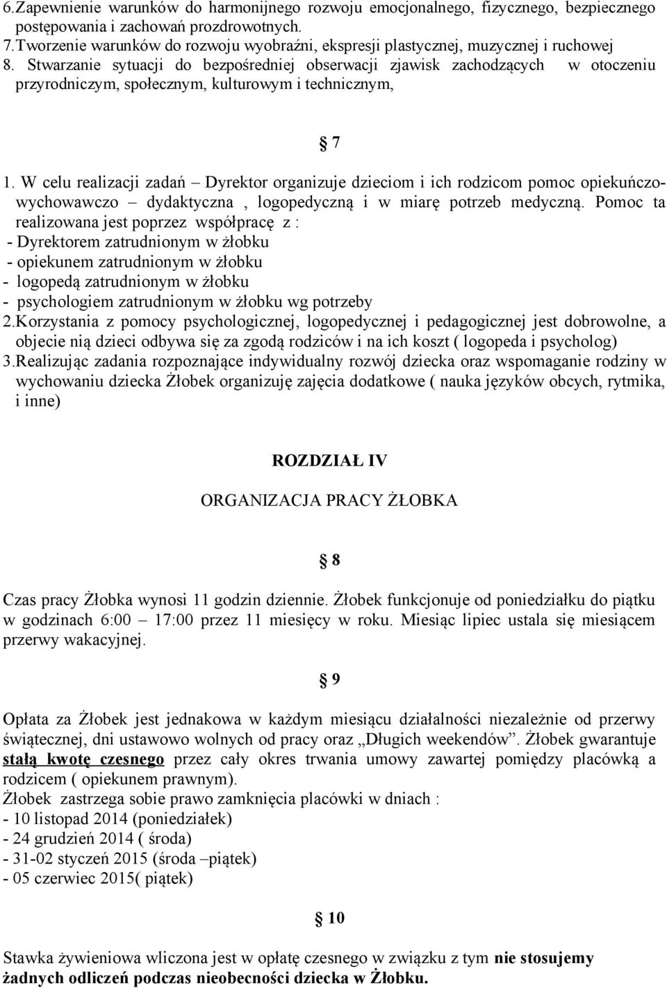 Stwarzanie sytuacji do bezpośredniej obserwacji zjawisk zachodzących w otoczeniu przyrodniczym, społecznym, kulturowym i technicznym, 7 1.