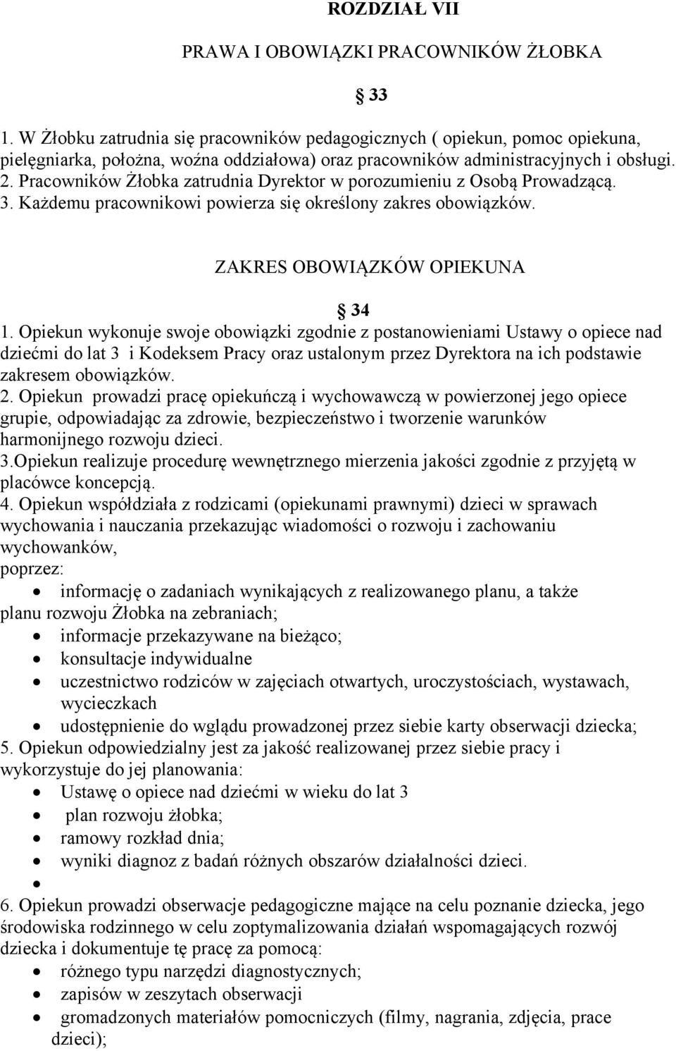 Pracowników Żłobka zatrudnia Dyrektor w porozumieniu z Osobą Prowadzącą. 3. Każdemu pracownikowi powierza się określony zakres obowiązków. 33 ZAKRES OBOWIĄZKÓW OPIEKUNA 34 1.