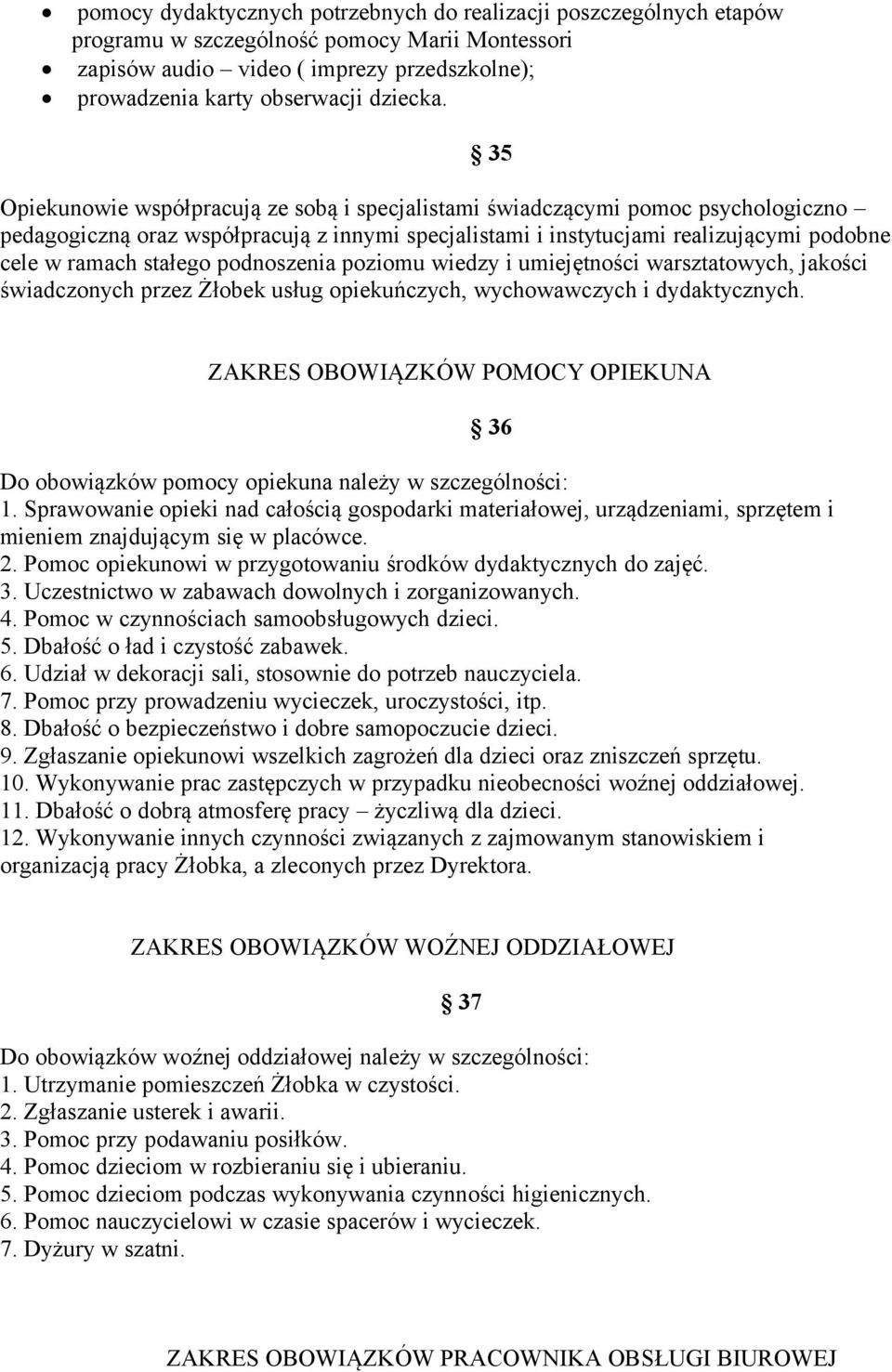 podnoszenia poziomu wiedzy i umiejętności warsztatowych, jakości świadczonych przez Żłobek usług opiekuńczych, wychowawczych i dydaktycznych.