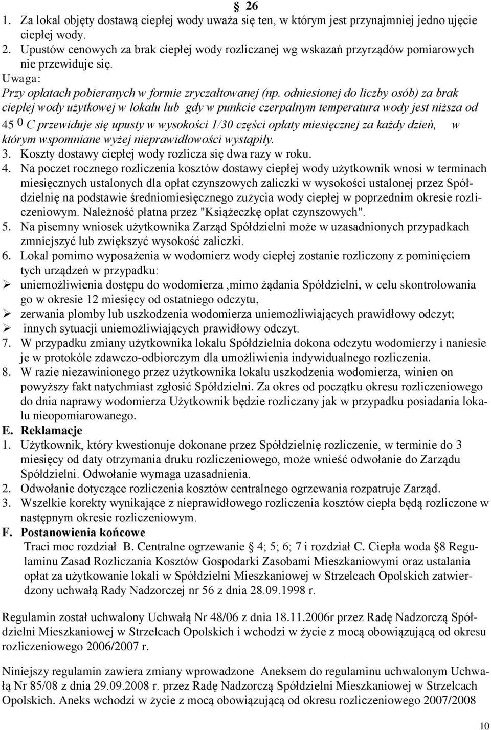 odniesionej do liczby osób) za brak ciepłej wody użytkowej w lokalu lub gdy w punkcie czerpalnym temperatura wody jest niższa od 45 0 C przewiduje się upusty w wysokości 1/30 części opłaty