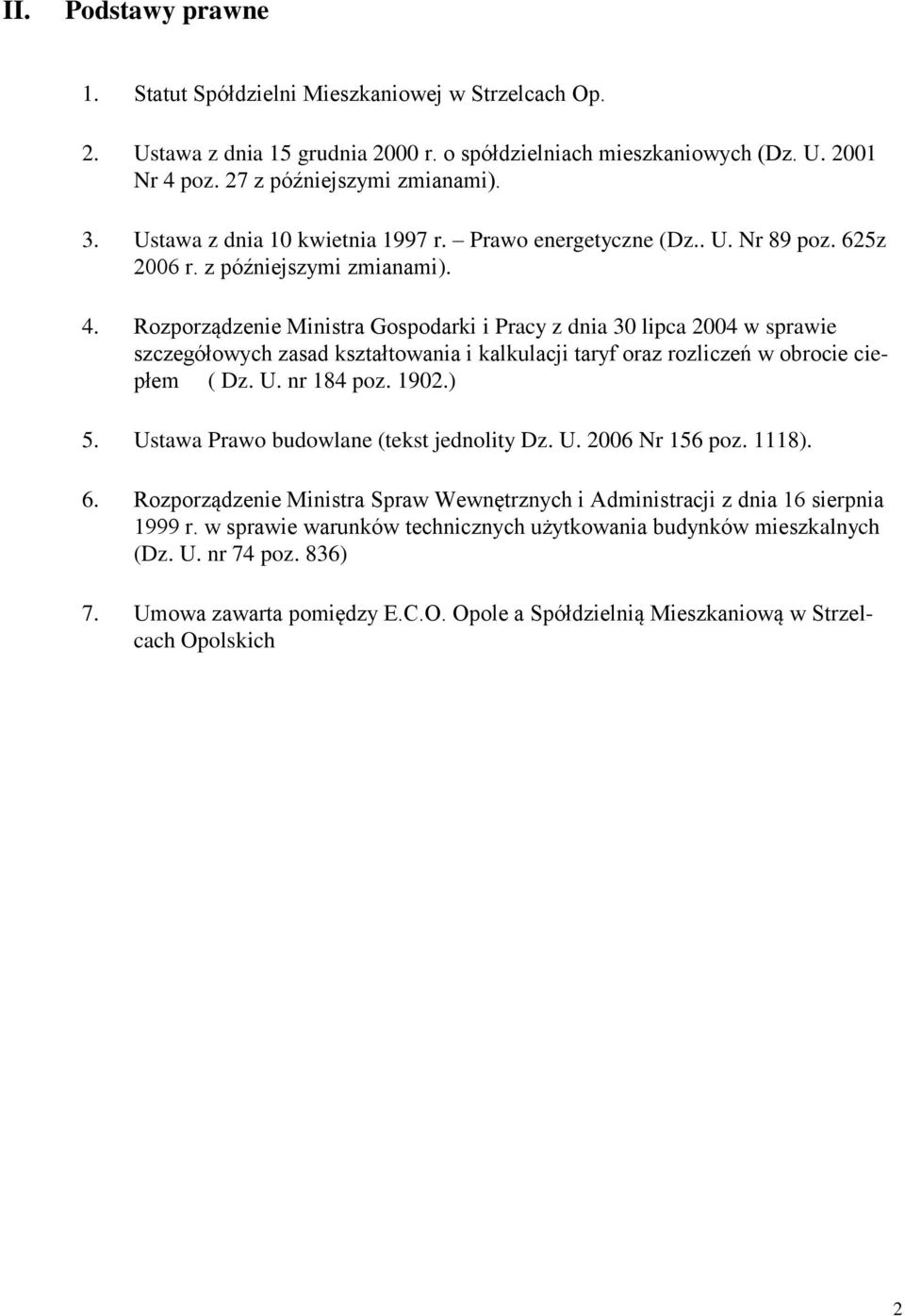 Rozporządzenie Ministra Gospodarki i Pracy z dnia 30 lipca 2004 w sprawie szczegółowych zasad kształtowania i kalkulacji taryf oraz rozliczeń w obrocie ciepłem ( Dz. U. nr 184 poz. 1902.) 5.