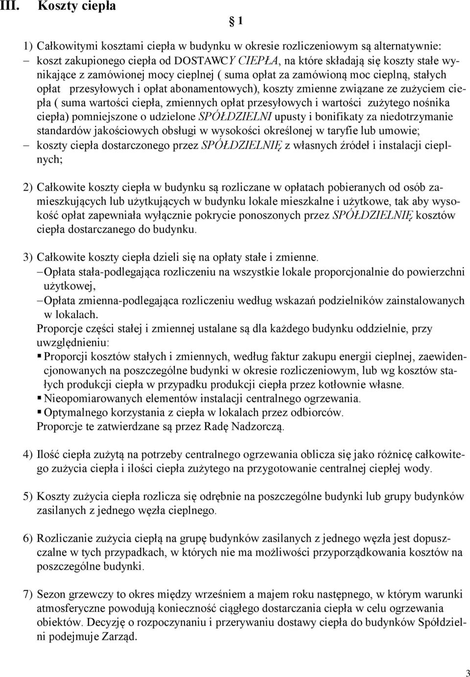 przesyłowych i wartości zużytego nośnika ciepła) pomniejszone o udzielone SPÓŁDZIELNI upusty i bonifikaty za niedotrzymanie standardów jakościowych obsługi w wysokości określonej w taryfie lub