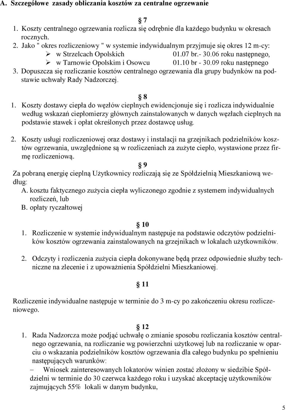 09 roku następnego 3. Dopuszcza się rozliczanie kosztów centralnego ogrzewania dla grupy budynków na podstawie uchwały Rady Nadzorczej. 8 1.