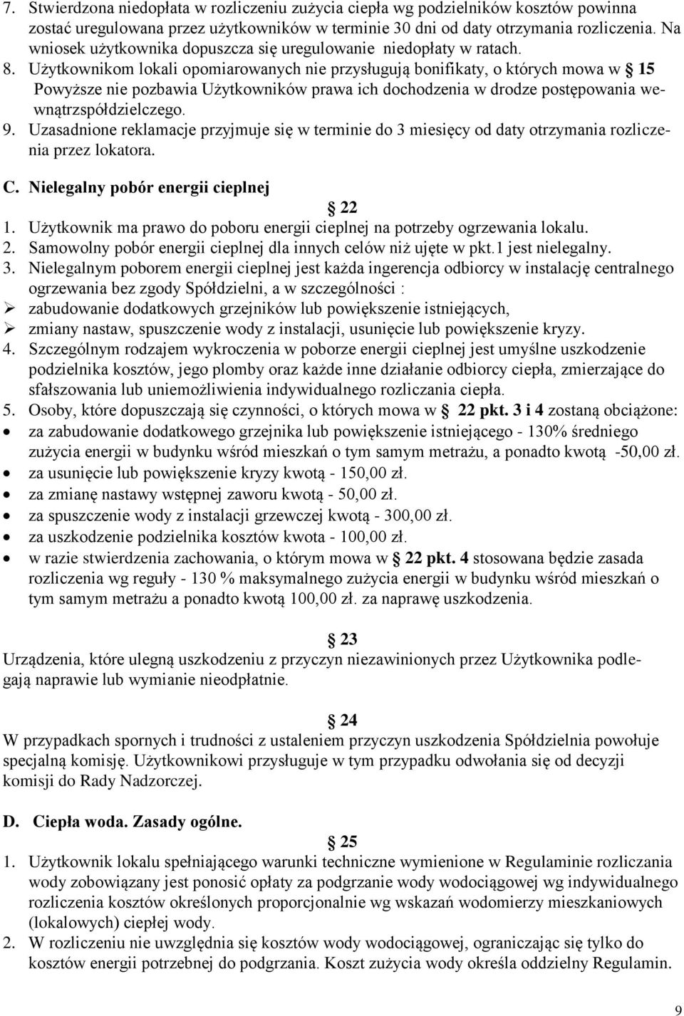 Użytkownikom lokali opomiarowanych nie przysługują bonifikaty, o których mowa w 15 Powyższe nie pozbawia Użytkowników prawa ich dochodzenia w drodze postępowania wewnątrzspółdzielczego. 9.