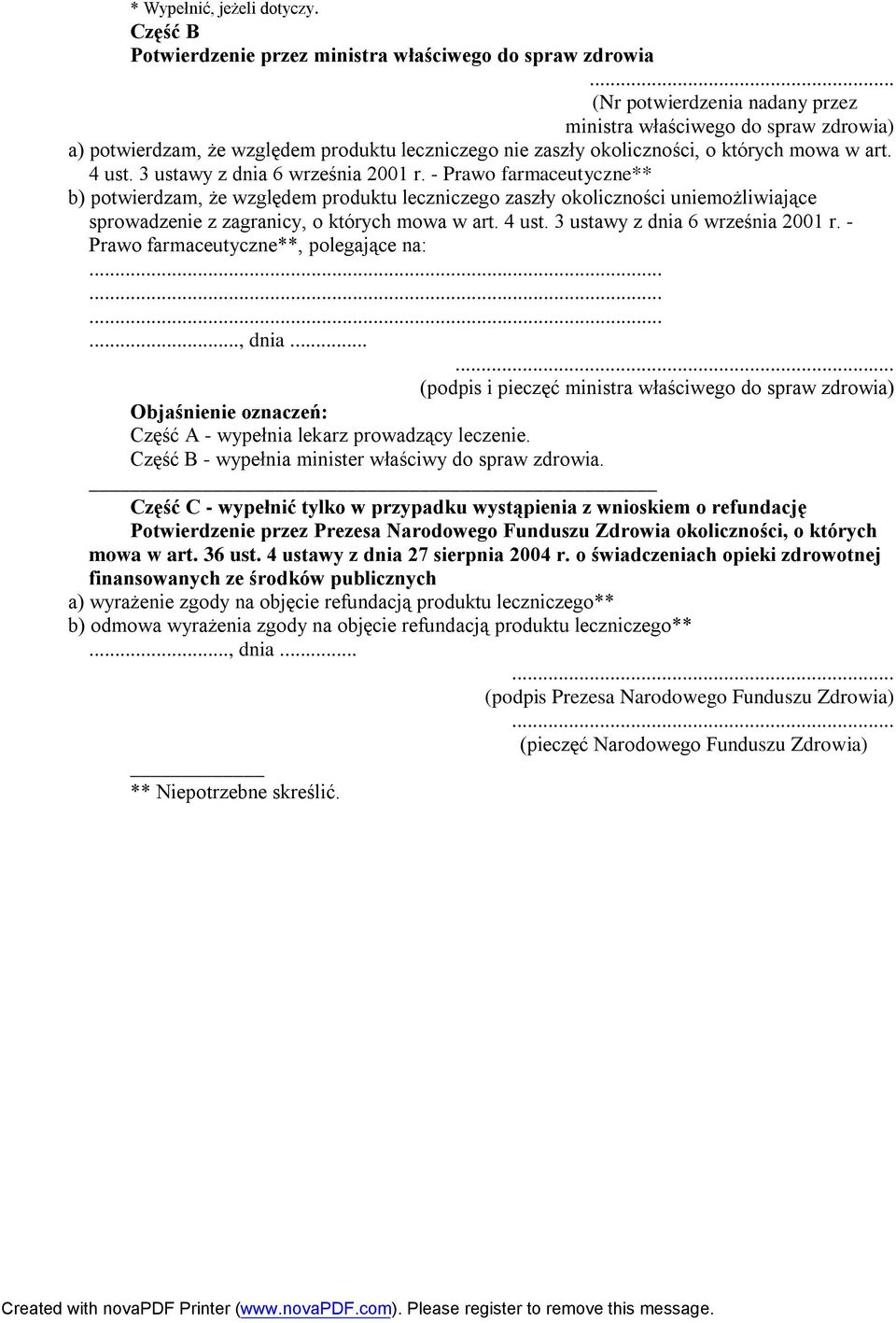 3 ustawy z dnia 6 września 2001 r. - Prawo farmaceutyczne** b) potwierdzam, że względem produktu leczniczego zaszły okoliczności uniemożliwiające sprowadzenie z zagranicy, o których mowa w art. 4 ust.