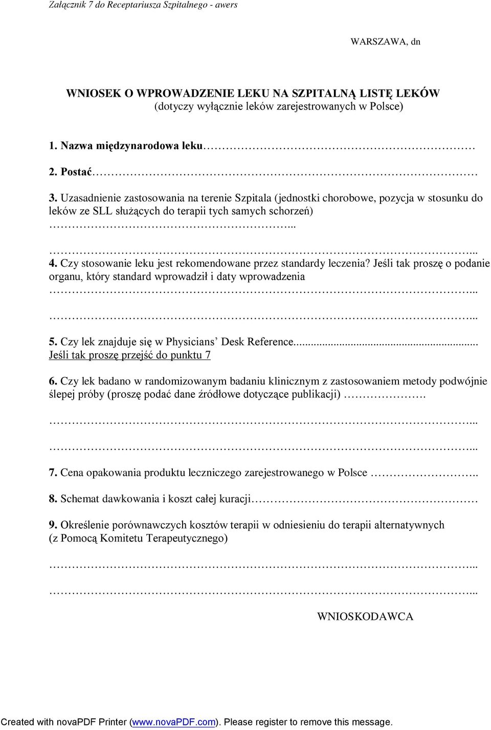 Czy stosowanie leku jest rekomendowane przez standardy leczenia? Jeśli tak proszę o podanie organu, który standard wprowadził i daty wprowadzenia...... 5.