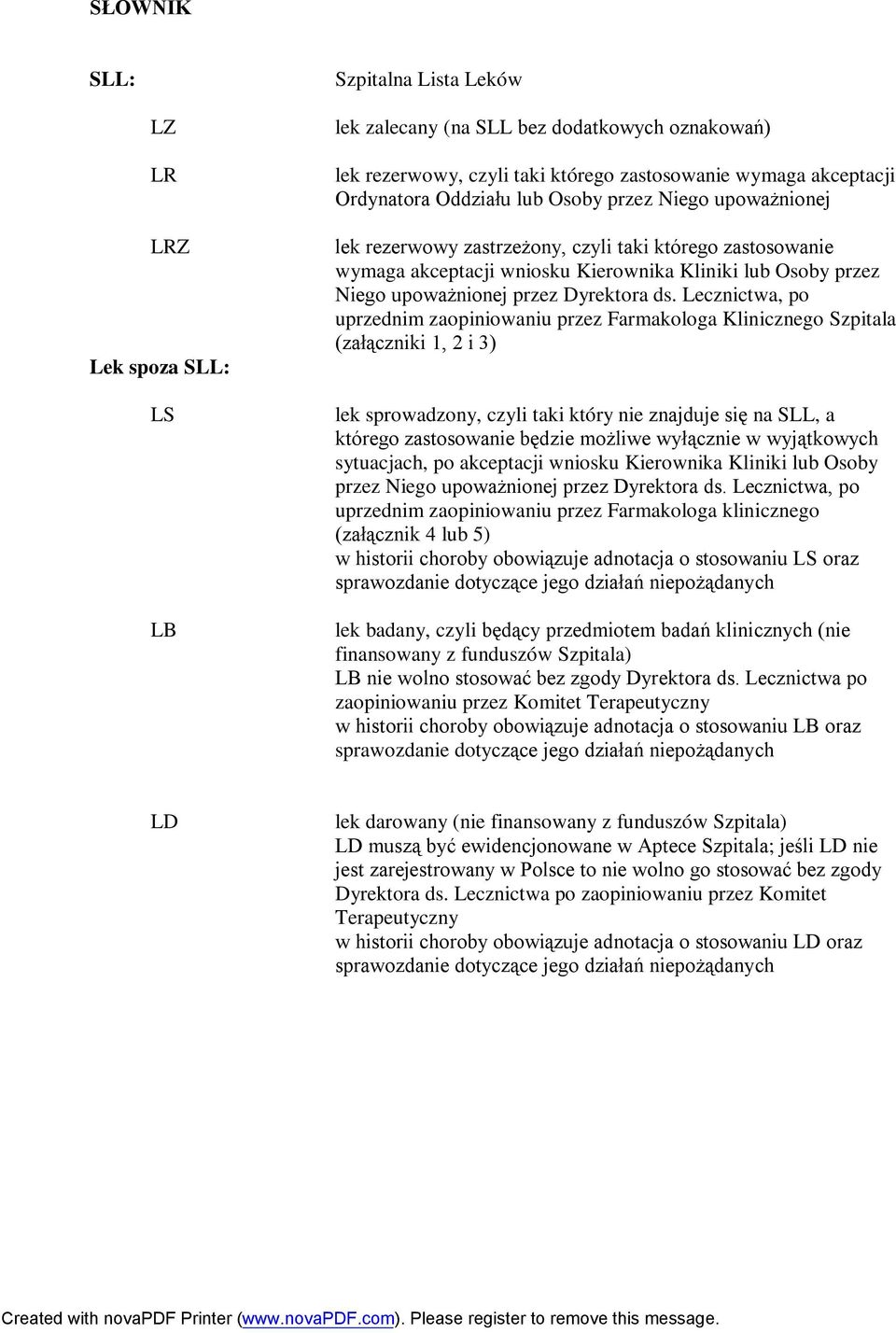 Lecznictwa, po uprzednim zaopiniowaniu przez Farmakologa Klinicznego Szpitala (załączniki 1, 2 i 3) lek sprowadzony, czyli taki który nie znajduje się na SLL, a którego zastosowanie będzie możliwe