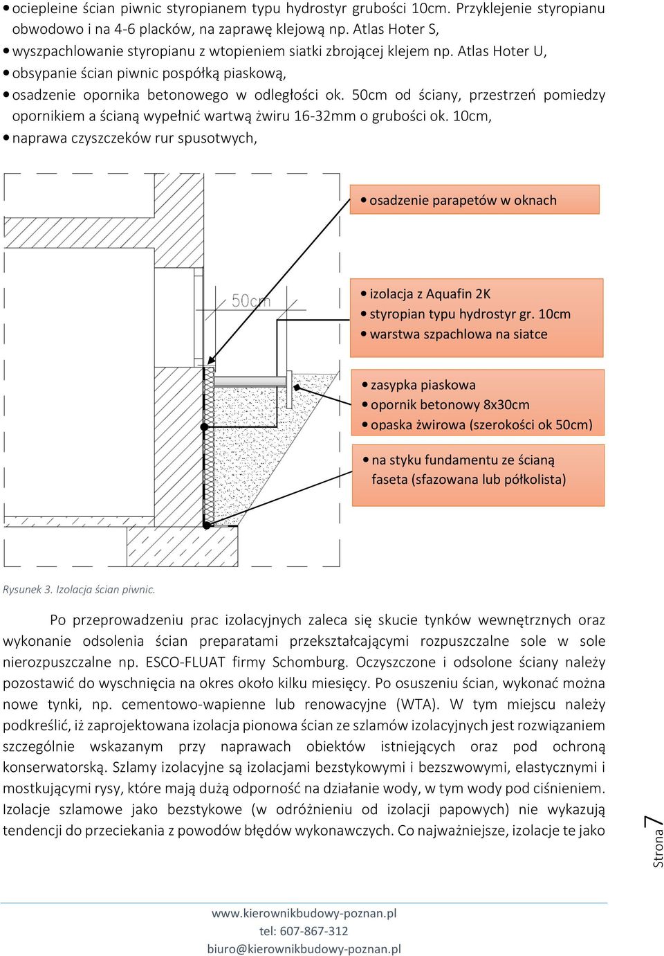 50cm od ściany, przestrzeń pomiedzy opornikiem a ścianą wypełnić wartwą żwiru 16-32mm o grubości ok.