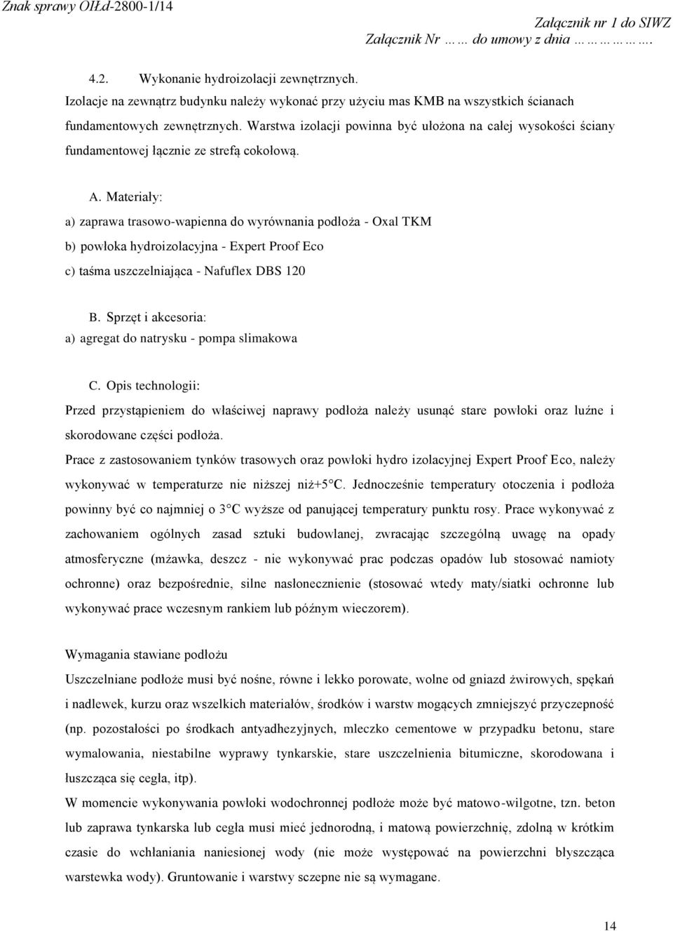 Materiały: a) zaprawa trasowo-wapienna do wyrównania podłoża - Oxal TKM b) powłoka hydroizolacyjna - Expert Proof Eco c) taśma uszczelniająca - Nafuflex DBS 120 B.