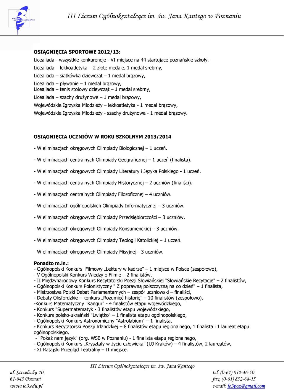 Młodzieży lekkoatletyka - 1 medal brązowy, Wojewódzkie Igrzyska Młodzieży - szachy drużynowe - 1 medal brązowy.