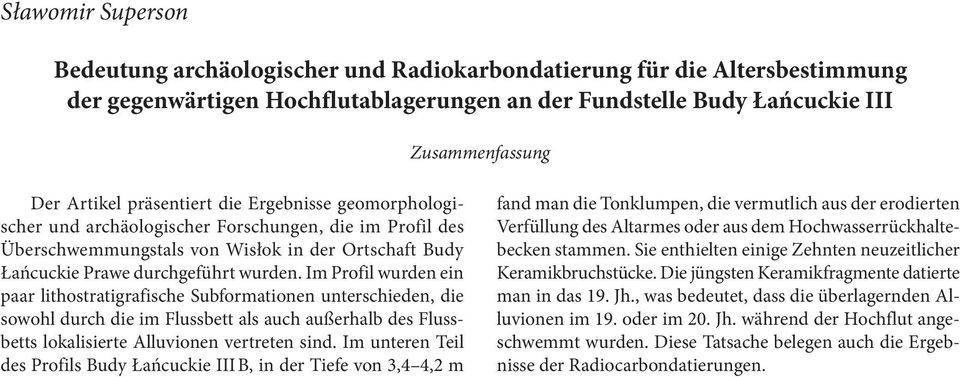 Im Profil wurden ein paar lithostratigrafische Subformationen unterschieden, die sowohl durch die im Flussbett als auch außerhalb des Flussbetts lokalisierte Alluvionen vertreten sind.