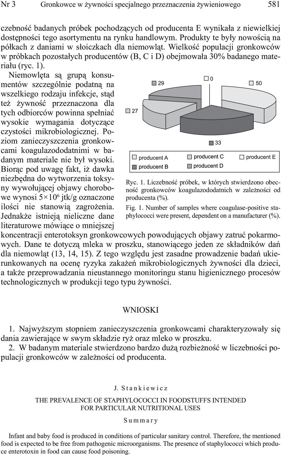 Niemowlęta są grupą konsumentów szczególnie podatną na wszelkiego rodzaju infekcje, stąd też żywność przeznaczona dla tych odbiorców powinna spełniać wysokie wymagania dotyczące czystości