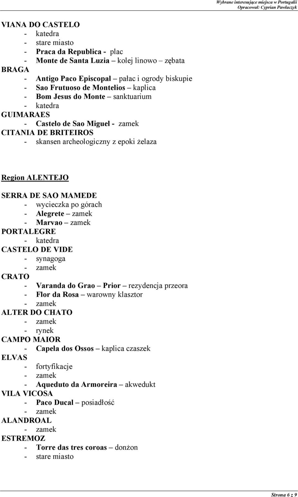 Alegrete zamek - Marvao zamek PORTALEGRE CASTELO DE VIDE - synagoga CRATO - Varanda do Grao Prior rezydencja przeora - Flor da Rosa warowny klasztor ALTER DO CHATO - rynek CAMPO MAIOR