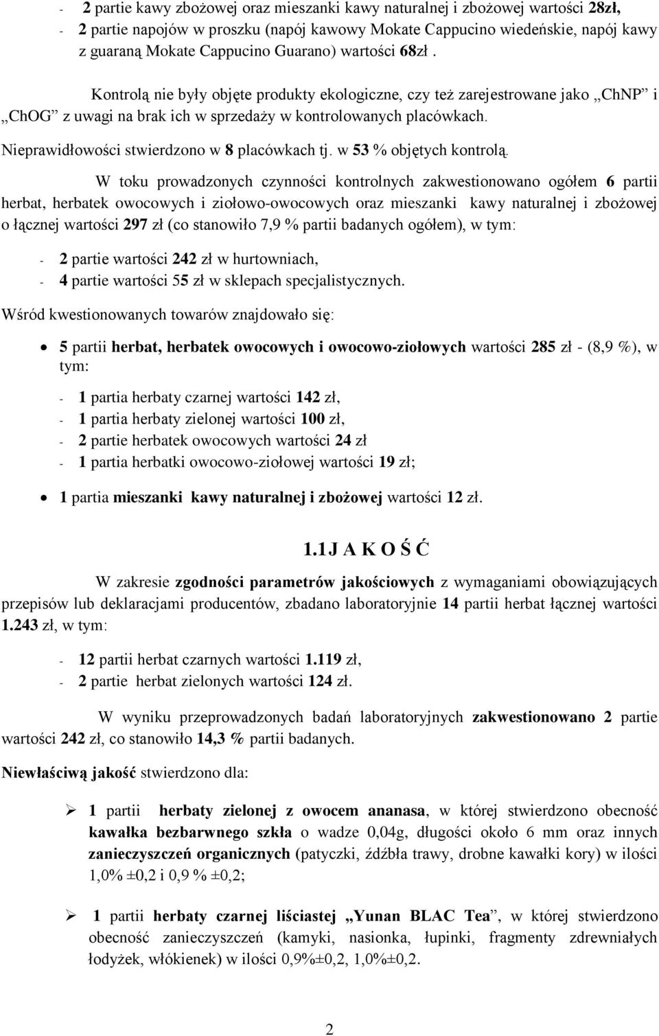 Nieprawidłowości stwierdzono w 8 placówkach tj. w 53 % objętych kontrolą.