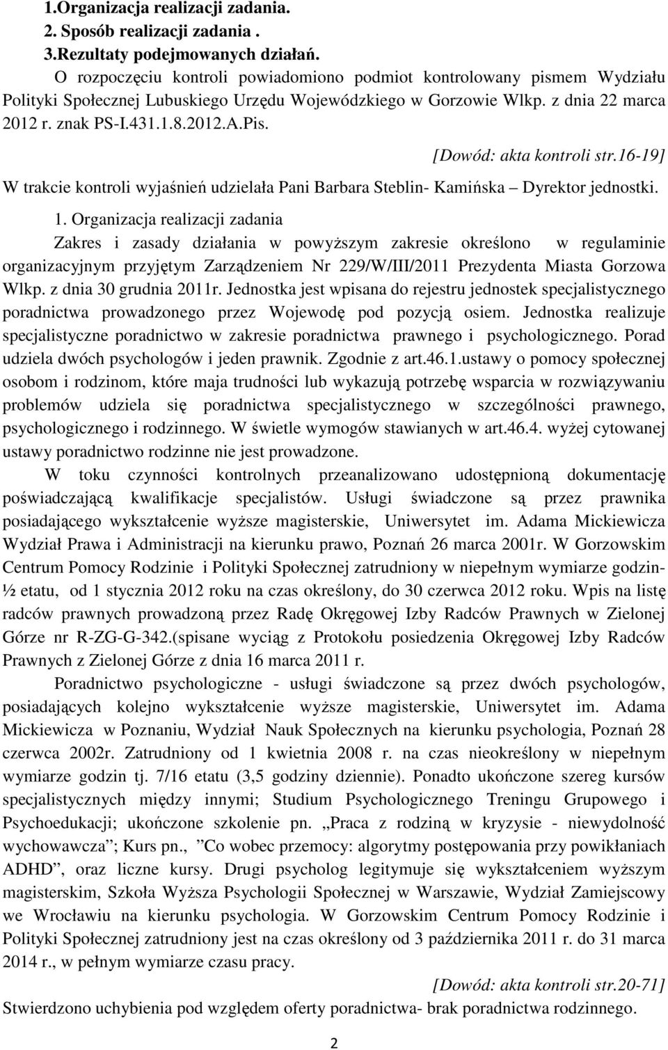 2 [Dowód: akta kontroli str.16-19] W trakcie kontroli wyjaśnień udzielała Pani Barbara Steblin- Kamińska Dyrektor jednostki. 1.