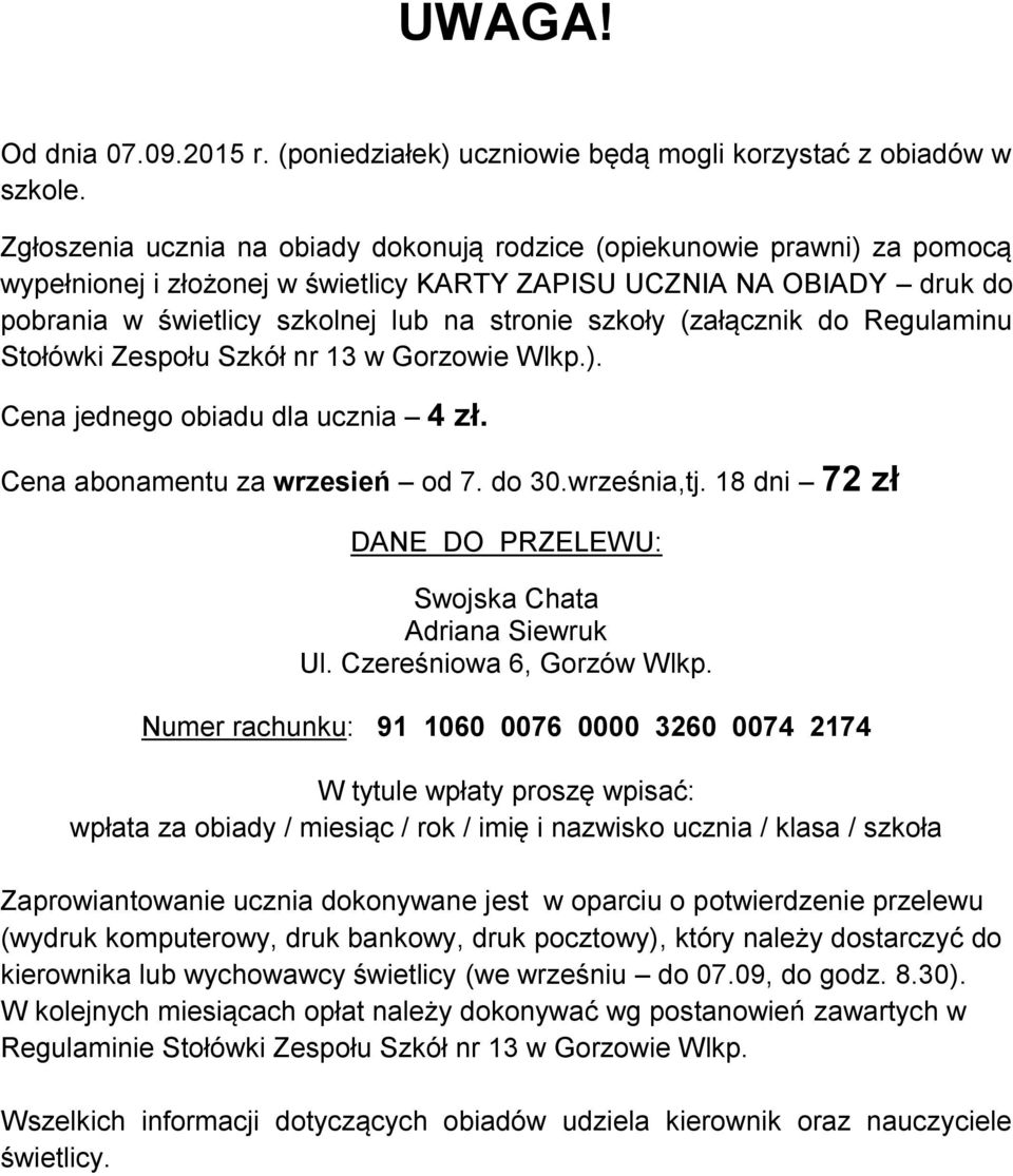 szkoły (załącznik do Regulaminu Stołówki Zespołu Szkół nr 13 w Gorzowie Wlkp.). Cena jednego obiadu dla ucznia 4 zł. Cena abonamentu za wrzesień od 7. do 30.września,tj.