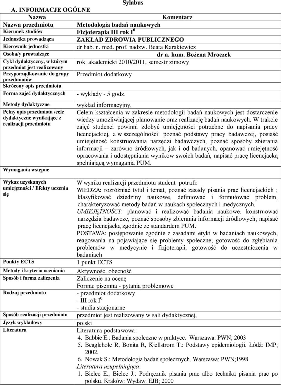 Bożena Mroczek Cykl dydaktyczny, w którym przedmiot jest realizowany rok akademicki 2010/2011, semestr zimowy Przyporządkowanie do grupy przedmiotów Przedmiot dodatkowy Skrócony opis przedmiotu Forma