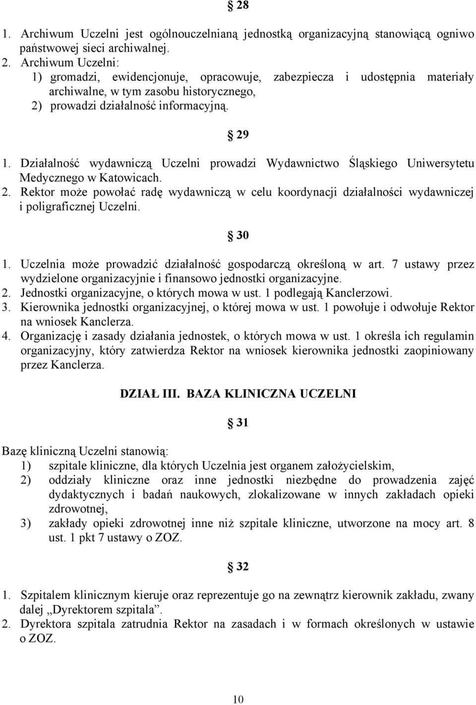 Działalność wydawniczą Uczelni prowadzi Wydawnictwo Śląskiego Uniwersytetu Medycznego w Katowicach. 2.