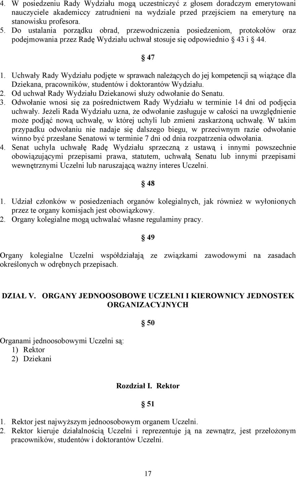 Uchwały Rady Wydziału podjęte w sprawach należących do jej kompetencji są wiążące dla Dziekana, pracowników, studentów i doktorantów Wydziału. 2.