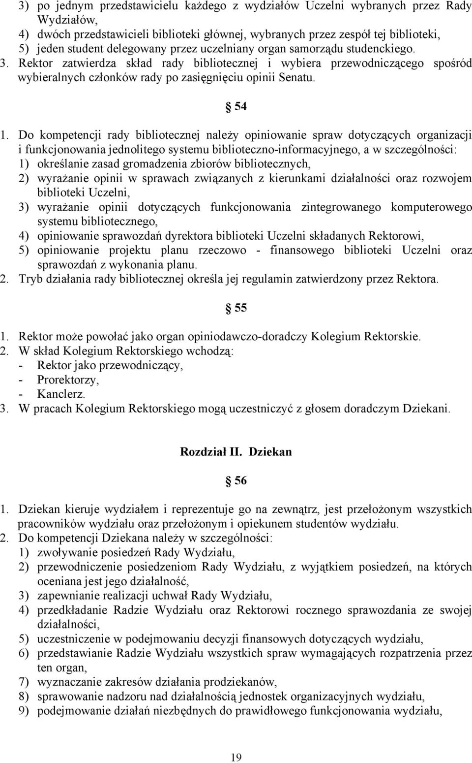 54 1. Do kompetencji rady bibliotecznej należy opiniowanie spraw dotyczących organizacji i funkcjonowania jednolitego systemu biblioteczno-informacyjnego, a w szczególności: 1) określanie zasad