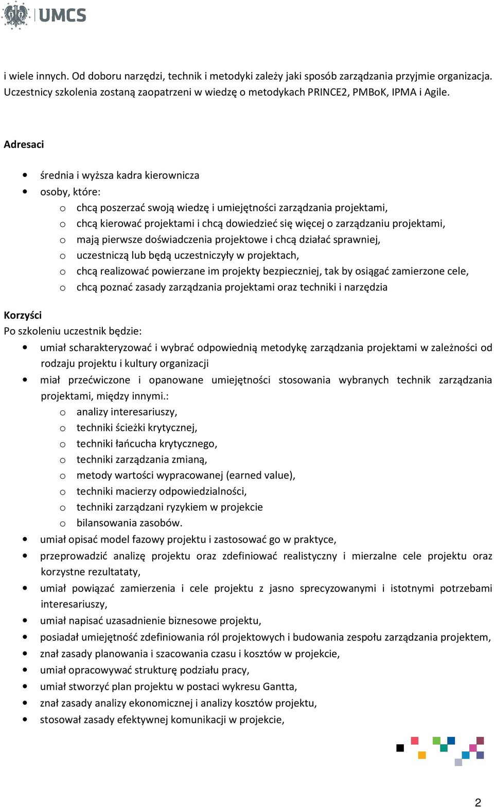 projektami, o mają pierwsze doświadczenia projektowe i chcą działać sprawniej, o uczestniczą lub będą uczestniczyły w projektach, o chcą realizować powierzane im projekty bezpieczniej, tak by osiągać