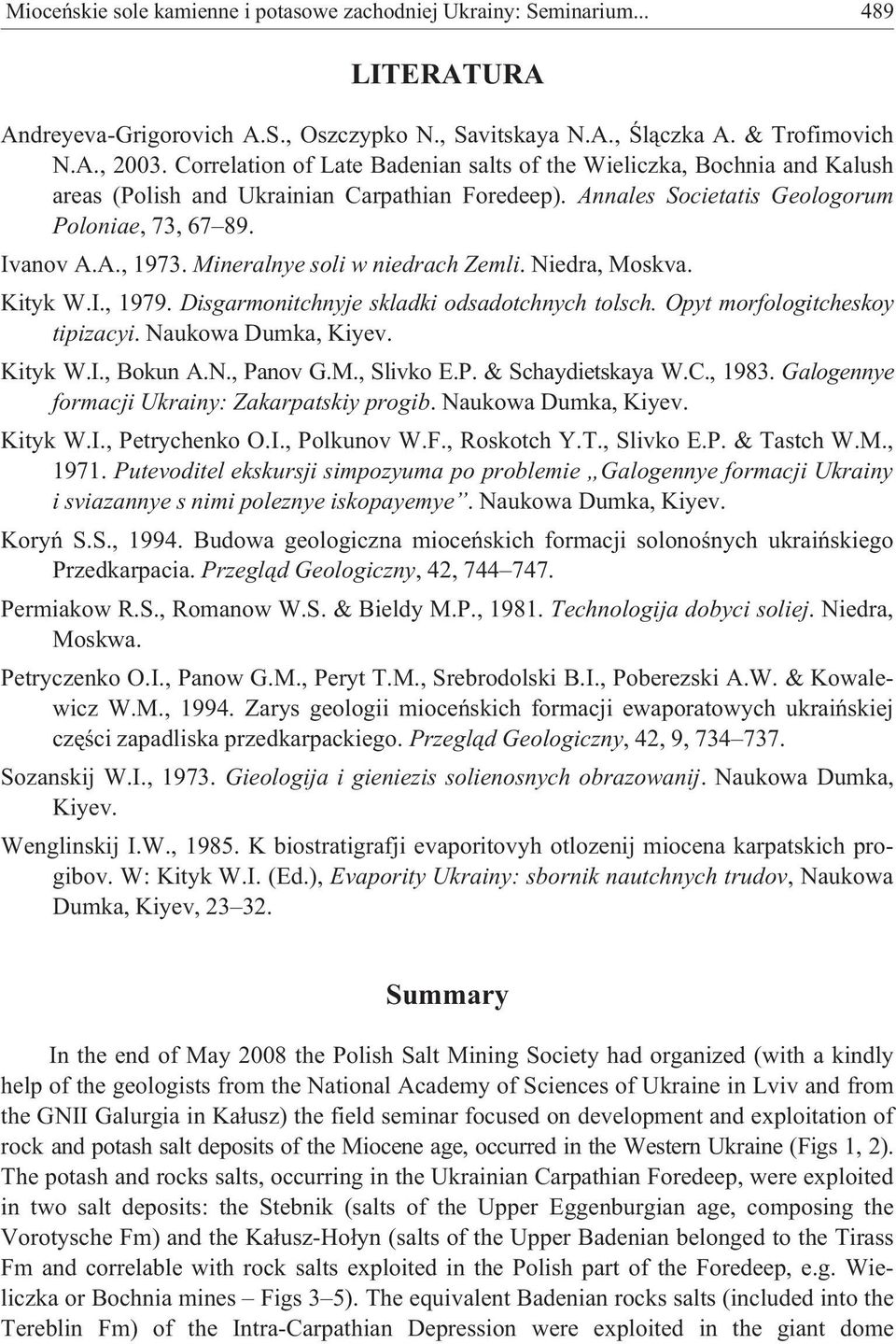 Mineralnye soli w niedrach Zemli. Niedra, Moskva. Kityk W.I., 1979. Disgarmonitchnyje skladki odsadotchnych tolsch. Opyt morfologitcheskoy tipizacyi. Naukowa Dumka, Kiyev. Kityk W.I., Bokun A.N., Panov G.