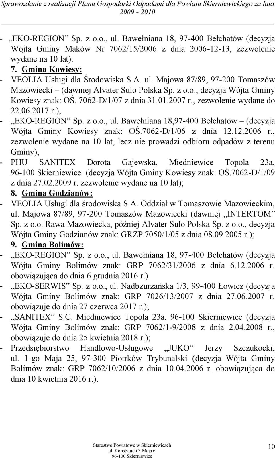 2007 r., zezwolenie wydane do 22.06.2017 r.), - EKO-REGION Sp. z o.o., ul. Bawełniana 18,97-400 Bełchatów (decyzja Wójta Gminy Kowiesy znak: OŚ.7062-D/1/06 z dnia 12.12.2006 r.