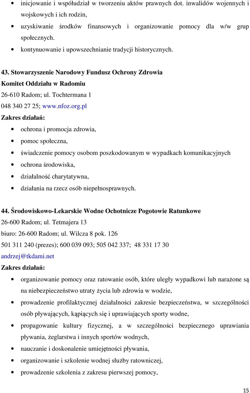 pl ochrona i promocja zdrowia, pomoc społeczna, świadczenie pomocy osobom poszkodowanym w wypadkach komunikacyjnych ochrona środowiska, działalność charytatywna, działania na rzecz osób
