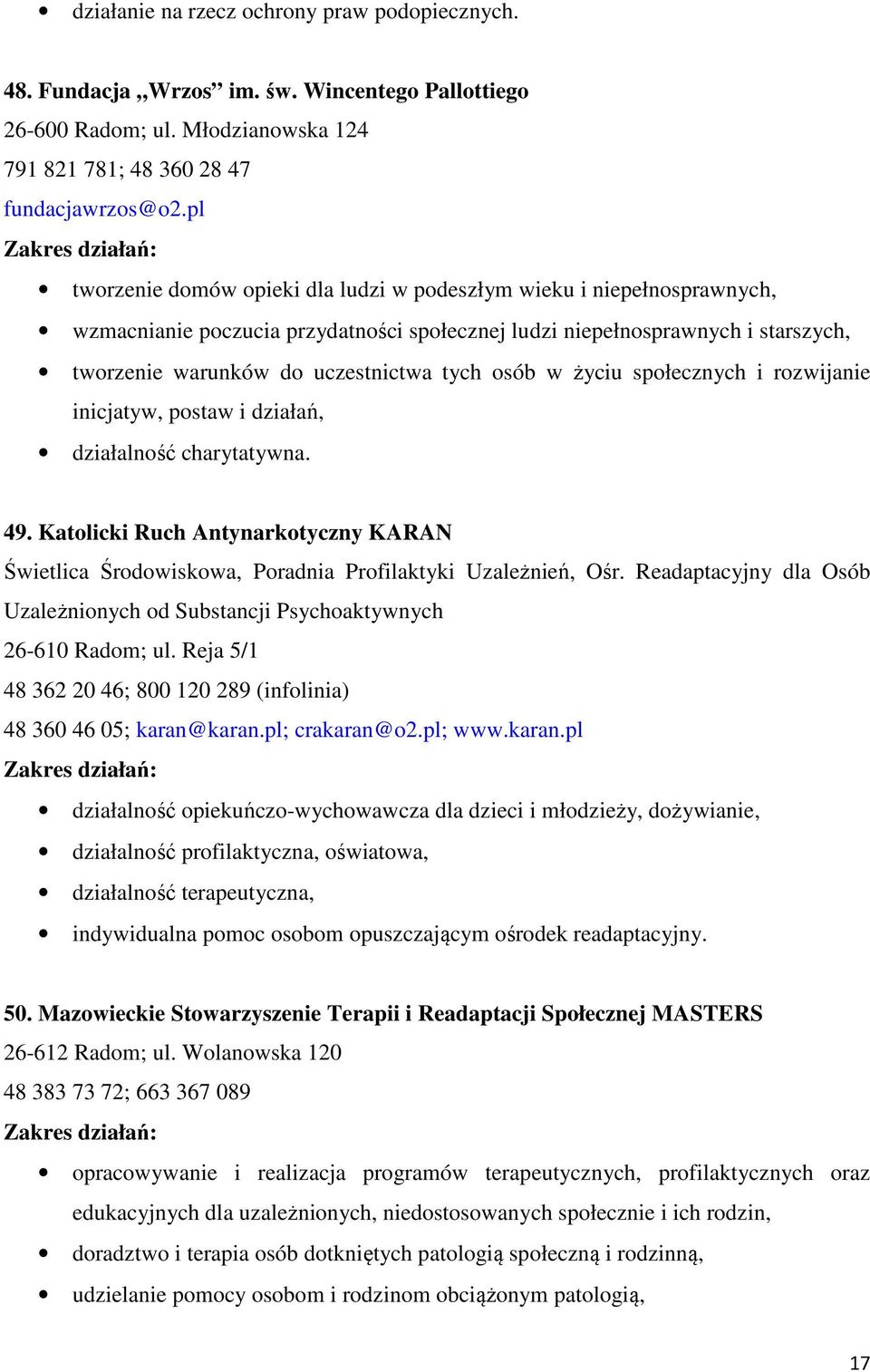osób w życiu społecznych i rozwijanie inicjatyw, postaw i działań, działalność charytatywna. 47. 49. Katolicki Ruch Antynarkotyczny KARAN Świetlica Środowiskowa, Poradnia Profilaktyki Uzależnień, Ośr.
