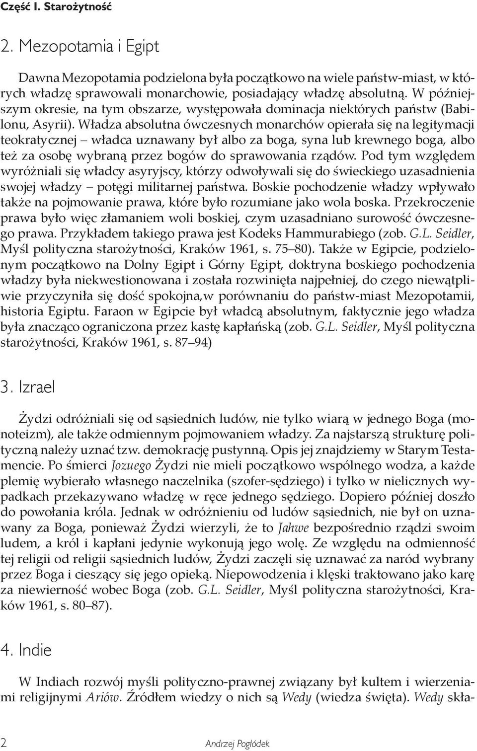 Władza absolutna ówczesnych monarchów opierała się na legitymacji teokratycznej władca uznawany był albo za boga, syna lub krewnego boga, albo też za osobę wybraną przez bogów do sprawowania rządów.