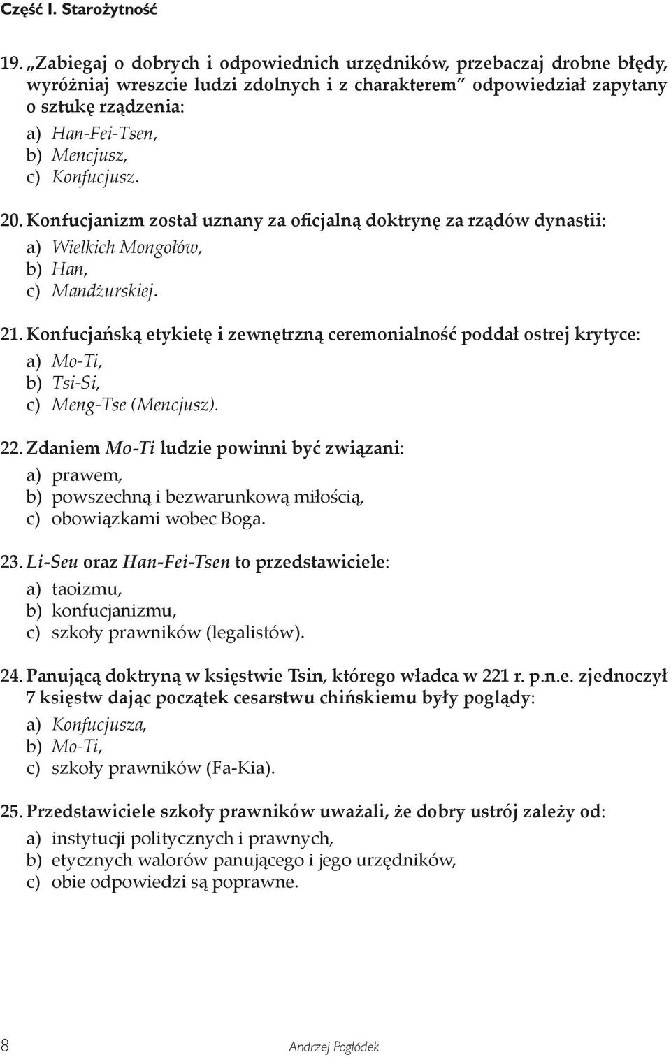 Konfucjusz. 20. Konfucjanizm został uznany za oficjalną doktrynę za rządów dynastii: a) Wielkich Mongołów, b) Han, c) Mandżurskiej. 21.