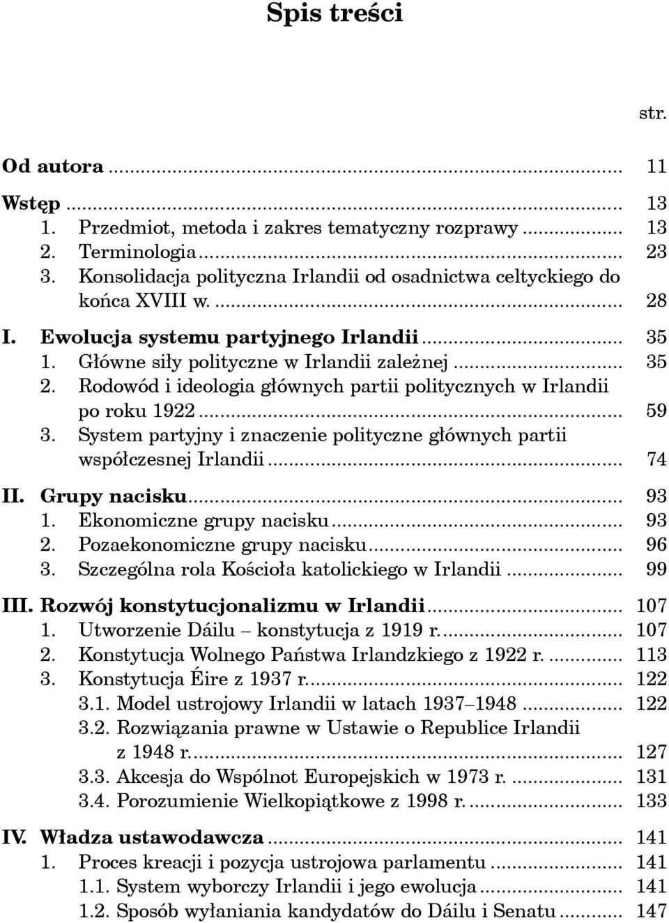 Rodowód i ideologia głównych partii politycznych w Irlandii po roku 1922... 59 3. System partyjny i znaczenie polityczne głównych partii współczesnej Irlandii... 74 II. Grupy nacisku... 93 1.