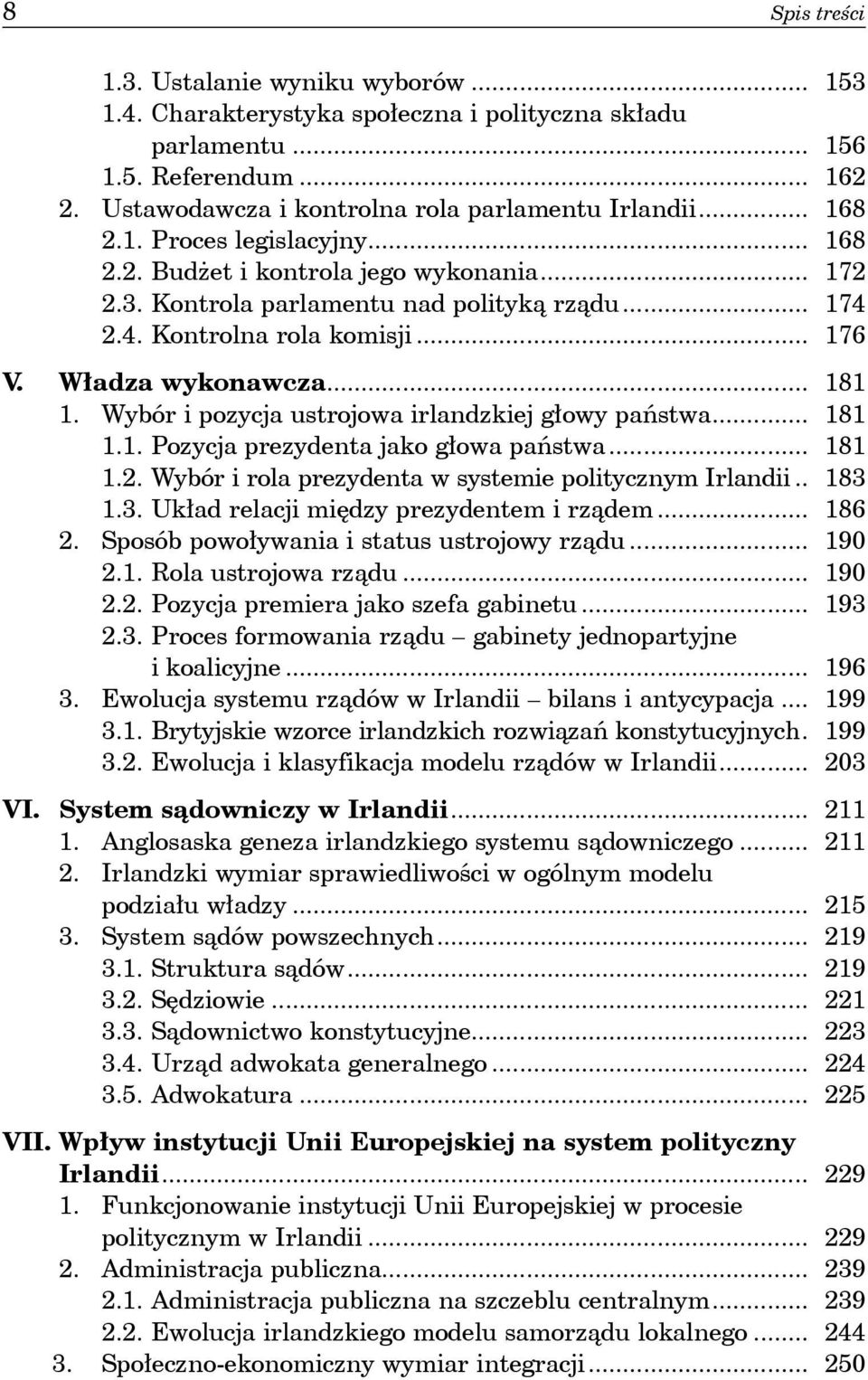 Wybór i pozycja ustrojowa irlandzkiej głowy państwa... 181 1.1. Pozycja prezydenta jako głowa państwa... 181 1.2. Wybór i rola prezydenta w systemie politycznym Irlandii... 183 