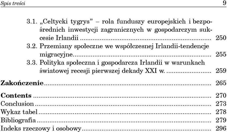 Irlandii... 250 3.2. Przemiany społeczne we współczesnej Irlandii-tendencje migracyjne... 255 3.3. Polityka społeczna i gospodarcza Irlandii w warunkach światowej recesji pierwszej dekady XXI w.