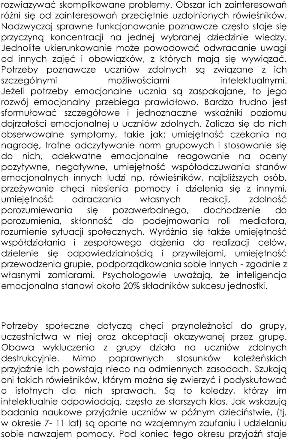 Jednolite ukierunkowanie może powodować odwracanie uwagi od innych zajęć i obowiązków, z których mają się wywiązać.
