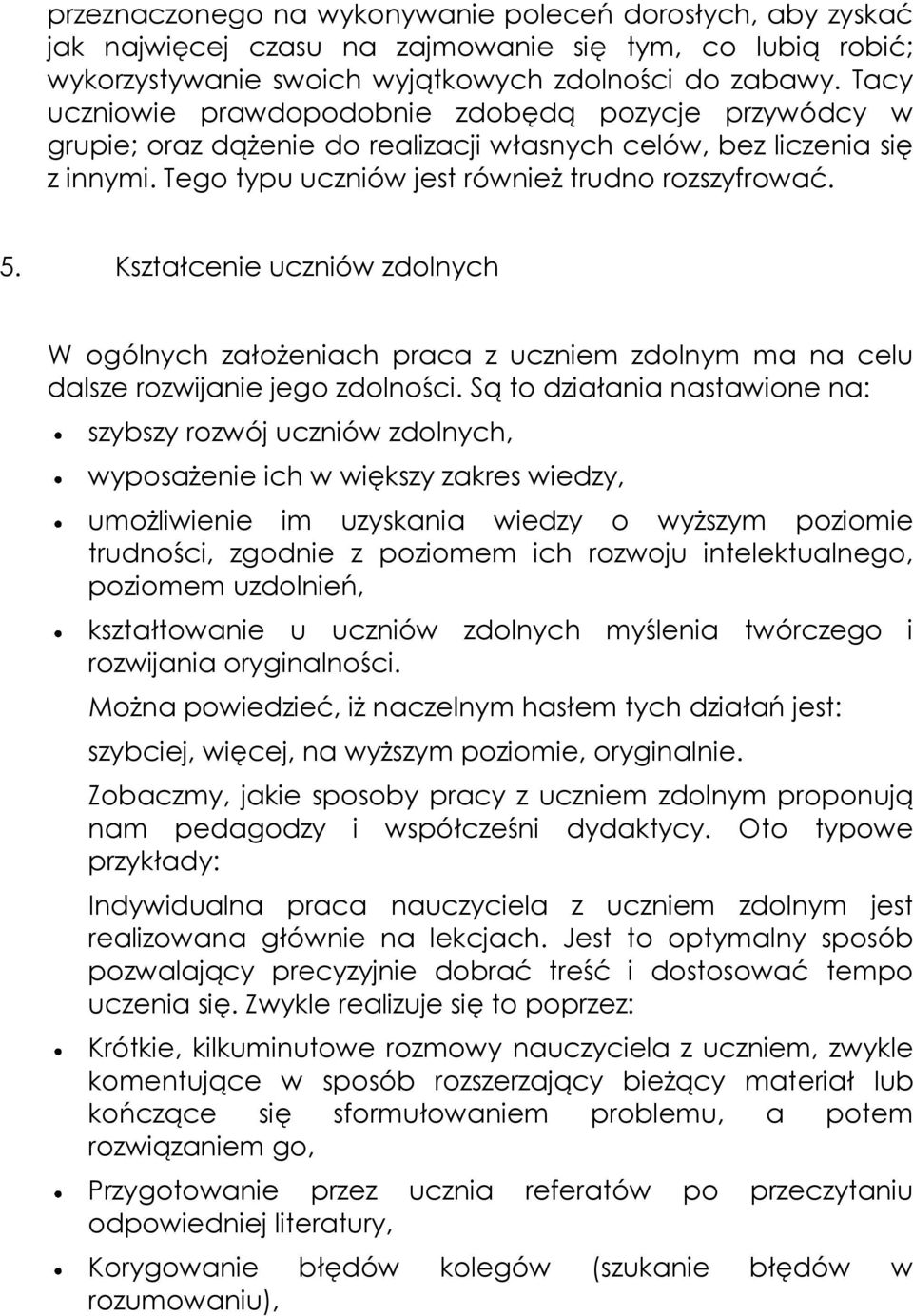 Kształcenie uczniów zdolnych W ogólnych założeniach praca z uczniem zdolnym ma na celu dalsze rozwijanie jego zdolności.