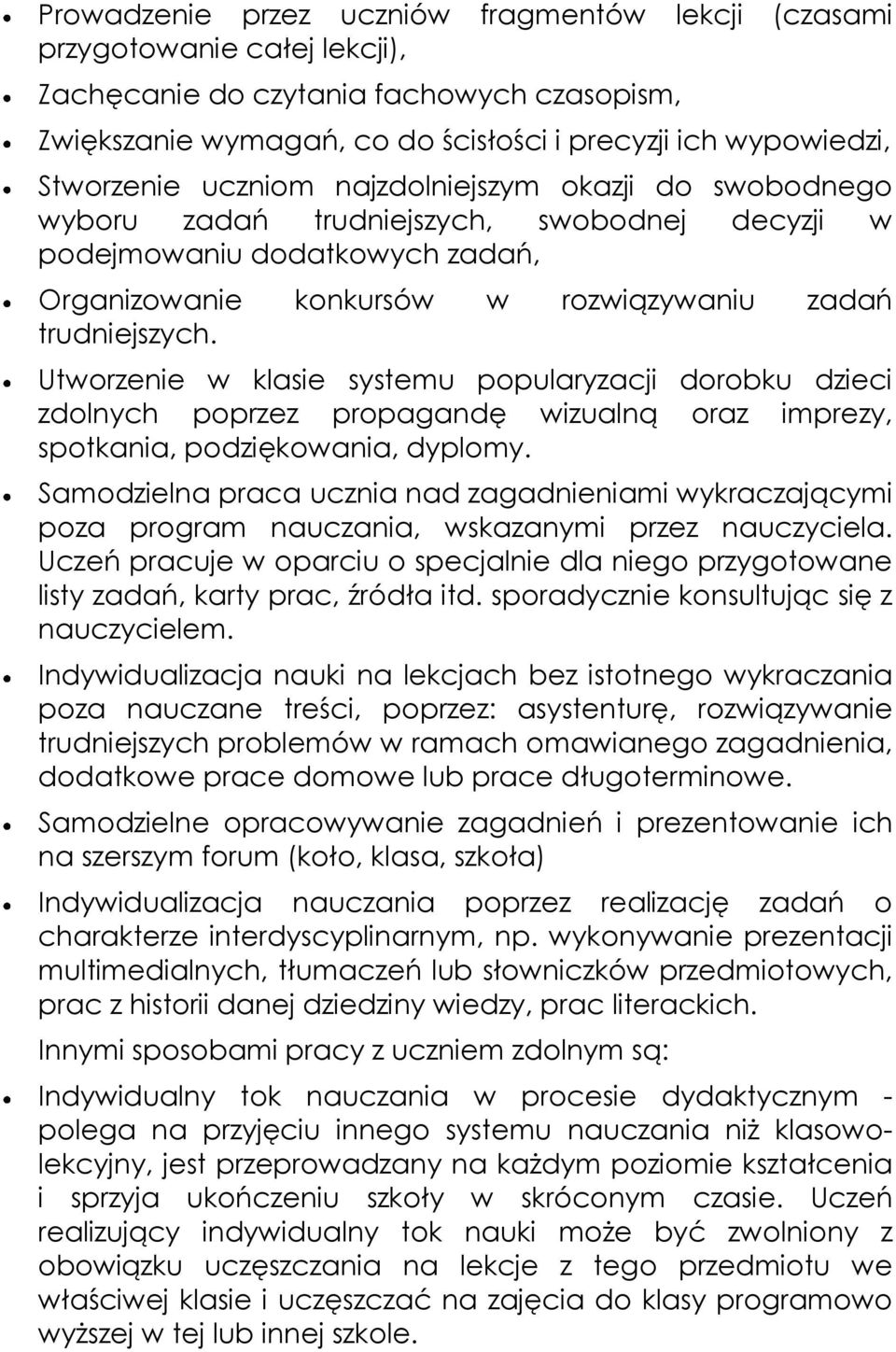 Utworzenie w klasie systemu popularyzacji dorobku dzieci zdolnych poprzez propagandę wizualną oraz imprezy, spotkania, podziękowania, dyplomy.