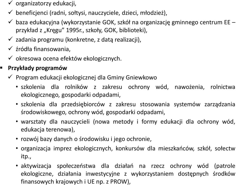 Przykłady programów Program edukacji ekologicznej dla Gminy Gniewkowo szkolenia dla rolników z zakresu ochrony wód, nawożenia, rolnictwa ekologicznego, gospodarki odpadami, szkolenia dla