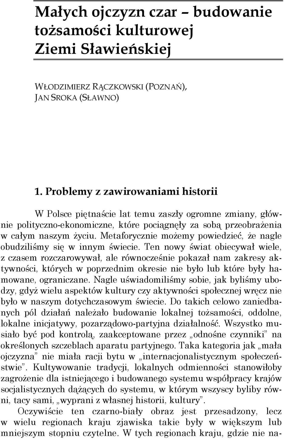 Metaforycznie możemy powiedzieć, że nagle obudziliśmy się w innym świecie.