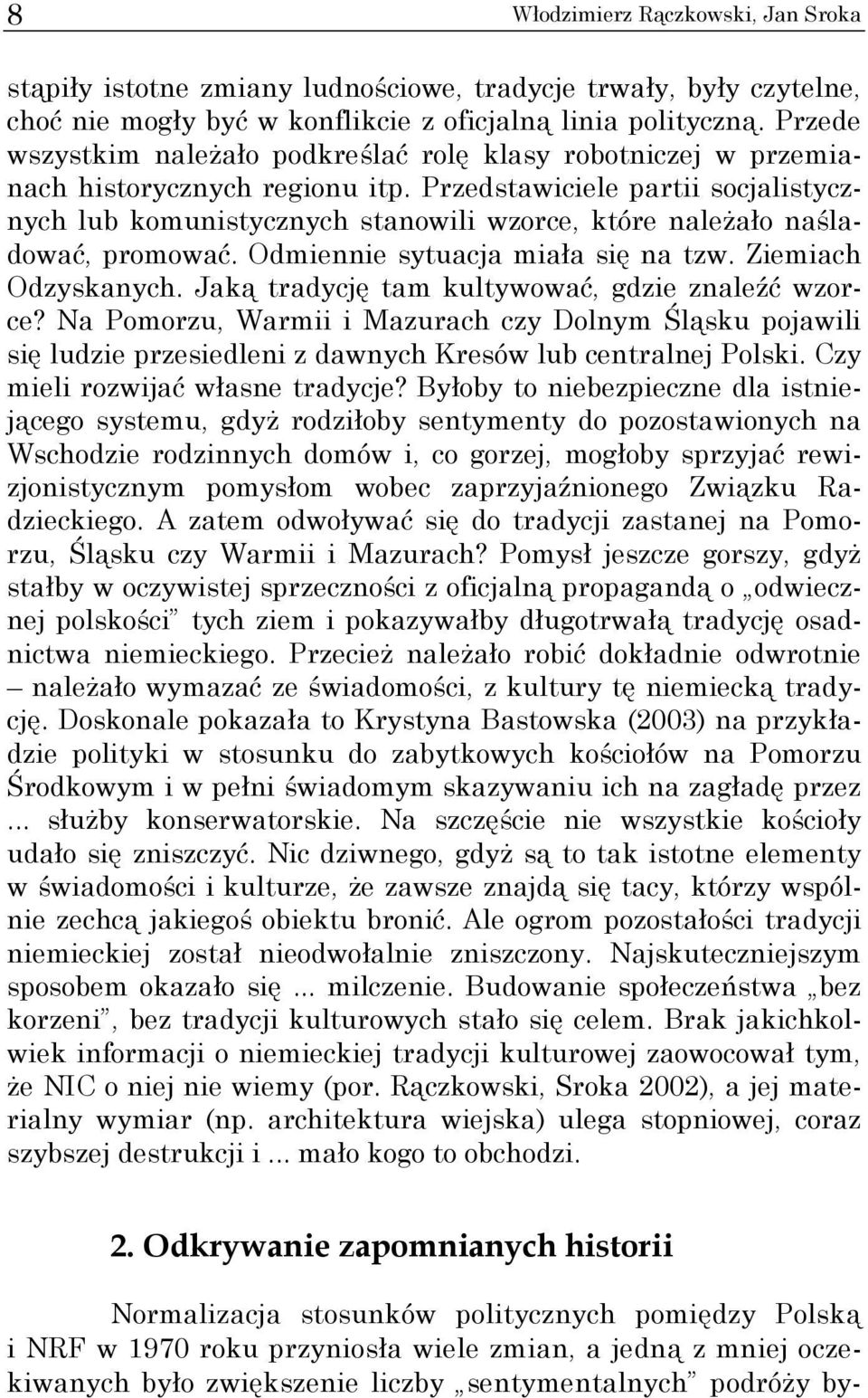 Przedstawiciele partii socjalistycznych lub komunistycznych stanowili wzorce, które należało naśladować, promować. Odmiennie sytuacja miała się na tzw. Ziemiach Odzyskanych.