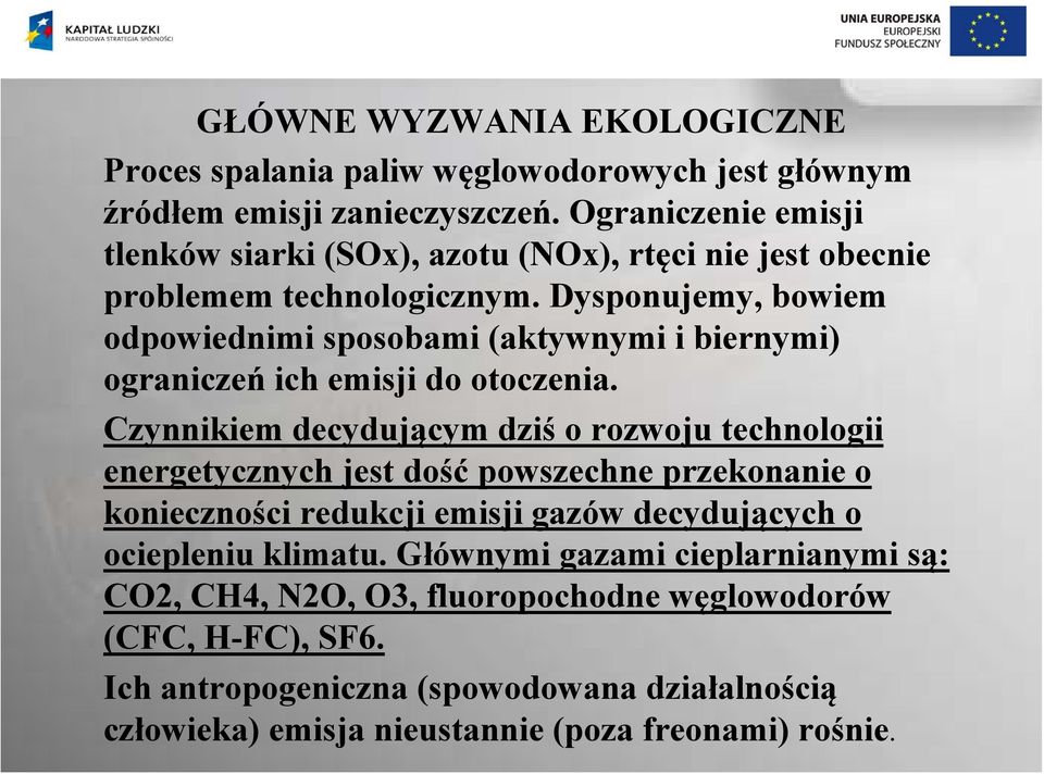 Dysponujemy, bowiem odpowiednimi sposobami (aktywnymi i biernymi) ograniczeń ich emisji do otoczenia.