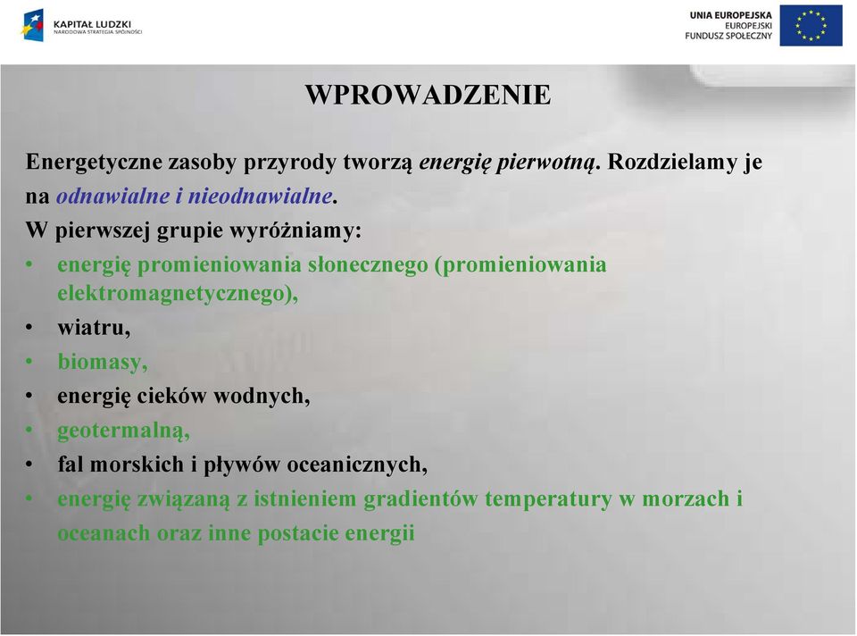 W pierwszej grupie wyróżniamy: energię promieniowania słonecznego (promieniowania