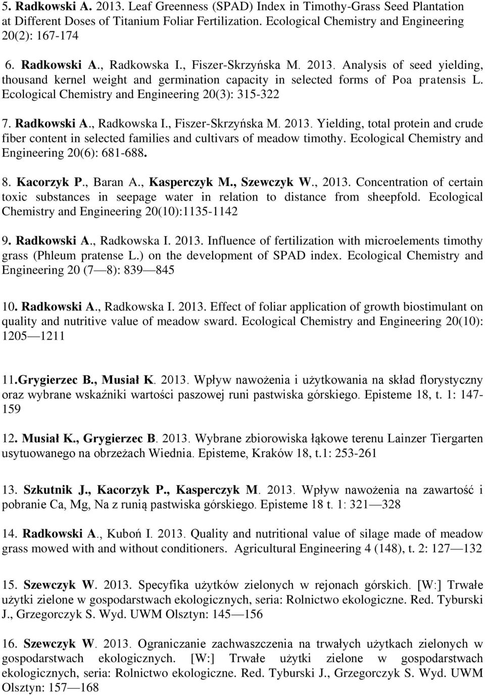 Ecological Chemistry and Engineering 20(3): 315-322 7. Radkowski A., Radkowska I., Fiszer-Skrzyńska M. 2013.