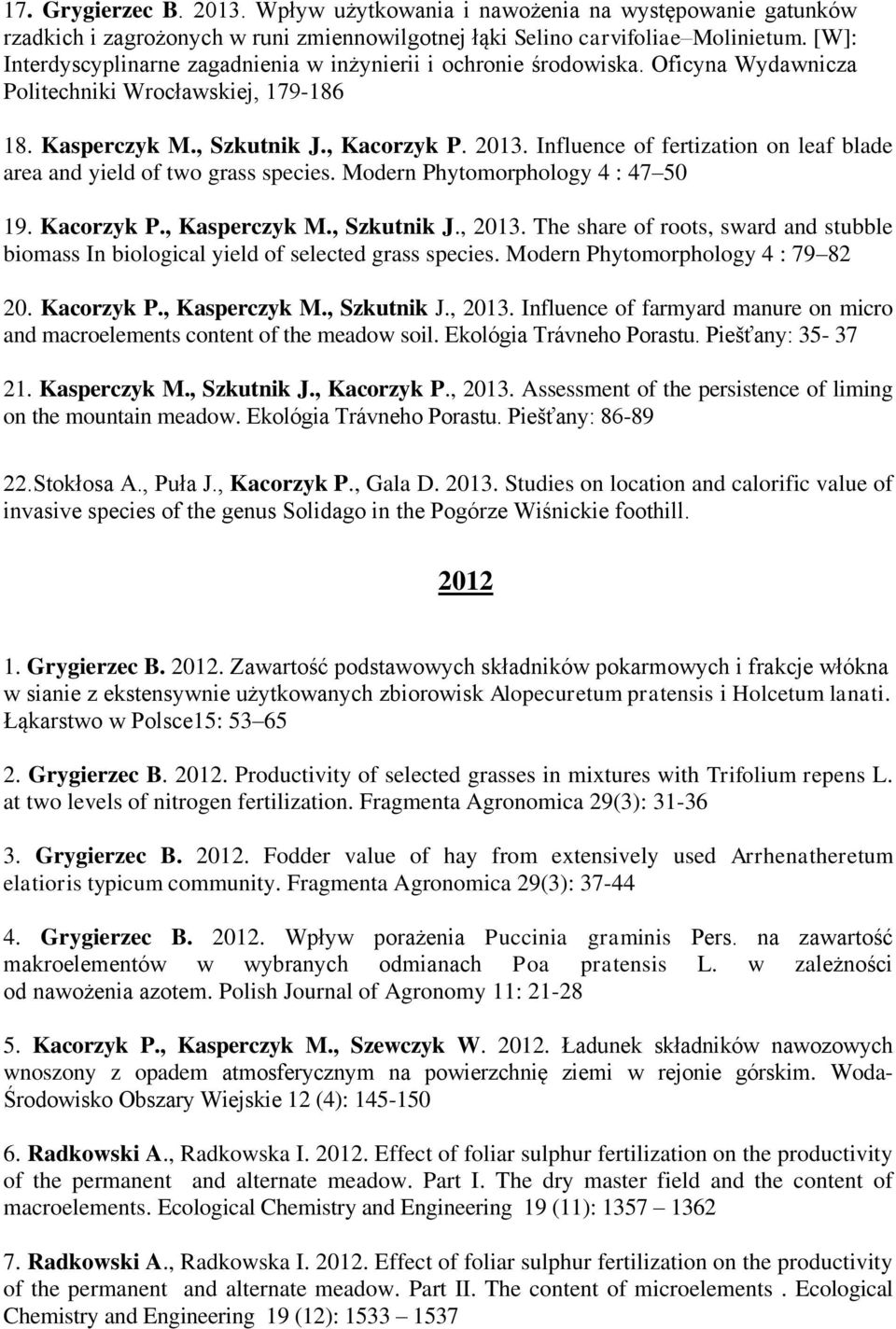 Influence of fertization on leaf blade area and yield of two grass species. Modern Phytomorphology 4 : 47 50 19. Kacorzyk P., Kasperczyk M., Szkutnik J., 2013.